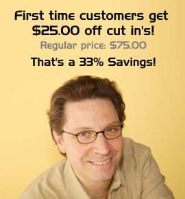 First time customers get $25.00 off cut in's. Regular price $75.00. That's a 33% Savings!
